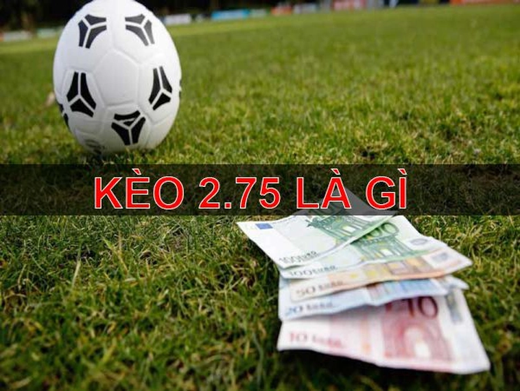 Cách Chơi Kèo 2.75 Tại 7M Hiệu Quả Và Dễ Hiểu Cho Người Mới