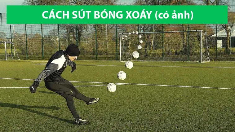 Kỹ Thuật Sút Bóng Xoáy Chuẩn Xác Và Mạnh Mẽ Trong Bóng Đá Hiện Đại