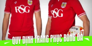 Quy Định Về Trang Phục Bóng Đá Chuẩn Mực Theo Tiêu Chuẩn Thi Đấu Chính Thức